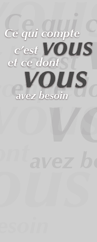 Ce qui compte c'est vous et ce dont vous avez besoin